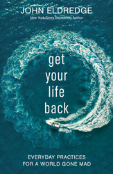 Get Your Life Back: Everyday Practices for a World Gone Mad