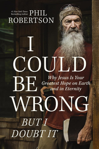 I Could Be Wrong But I Doubt It: Why Jesus Is Your Greatest Hope on