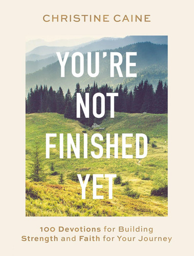 You're Not Finished Yet: 100 Devotions for Building Strength and