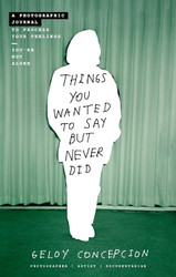 Things You Wanted to Say But Never Did: A Photographic Journal to