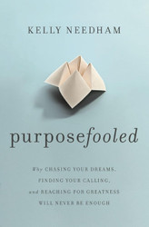 Purposefooled: Why Chasing Your Dreams Finding Your Calling and