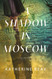 A Shadow in Moscow: A Cold War Novel