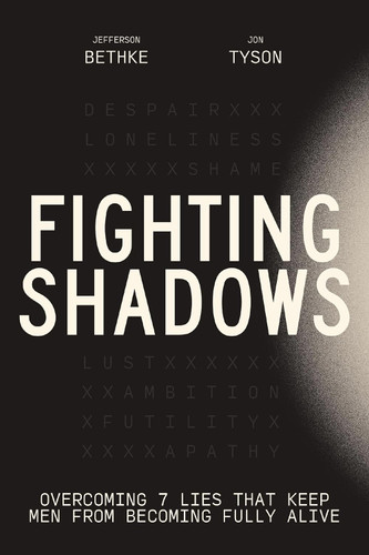 Fighting Shadows: Overcoming 7 Lies That Keep Men From Becoming Fully