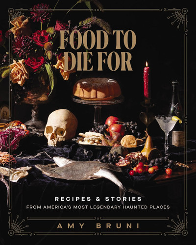 Food to Die For: Recipes and Stories from America's Most Legendary