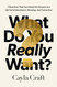 What Do You Really Want?
