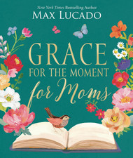 Grace for the Moment for Moms: Inspirational Thoughts of