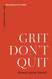 Grit Don't Quit: Developing Resilience and Faith When Giving Up Isn't