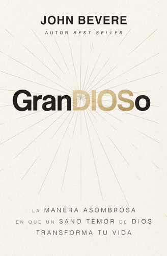 GranDIOSo: La manera asombrosa en que un sano temor de Dios GranDIOSo: La manera asombrosa en que un sano temor de Dios