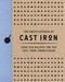 The Encyclopedia of Cast Iron: Over 350 Recipes for the Cast Iron