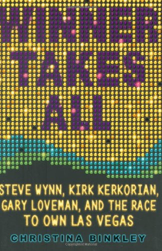 Winner Takes All: Steve Wynn Kirk Kerkorian Gary Loveman and the Race
