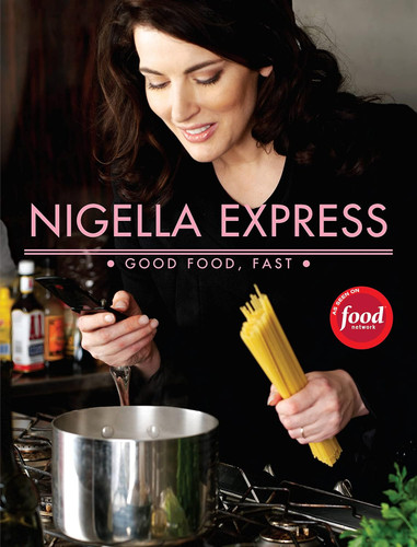 Nigella Express: 130 Recipes for Good Food Fast