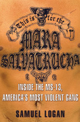 This Is for the Mara Salvatrucha: Inside the MS-13 America's Most