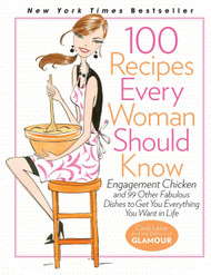 100 Recipes Every Woman Should Know: Engagement Chicken and 99 Other