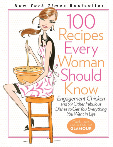 100 Recipes Every Woman Should Know: Engagement Chicken and 99 Other