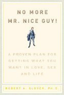 No more Mr. Nice Guy!: A proven plan for getting what you want in