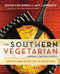 The Southern Vegetarian Cookbook: 100 Down-Home Recipes for the