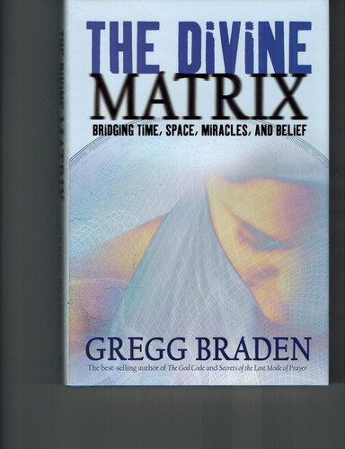 The Divine Matrix: Briding Time Space Miracles And Belief