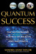Quantum Success: The Astounding Science of Wealth and Happiness