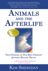 Animals and the Afterlife: True Stories of Our Best Friends' Journey