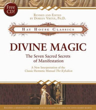 Divine Magic: The Seven Sacred Secrets of Manifestation