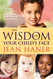 The Wisdom of Your Child's Face: Discover Your Child's True Nature