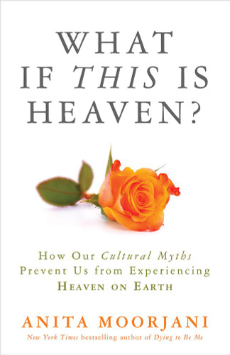 What If This Is Heaven?: How Our Cultural Myths Prevent Us from