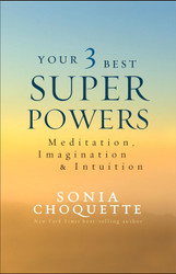 Your 3 Best Super Powers: Meditation Imagination & Intuition
