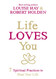 Life Loves You: 7 Spiritual Practices to Heal Your Life