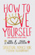 How to Love Yourself