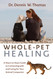 Whole-Pet Healing: A Heart-to-Heart Guide to Connecting with and