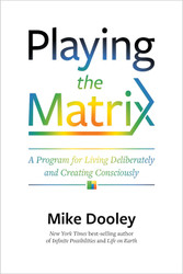 Playing the Matrix: A Program for Living Deliberately and Creating