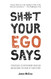 Sh#t Your Ego Says: Strategies to Overthrow Your Ego and Become the