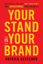 Your Stand Is Your Brand: How Deciding Who to Be