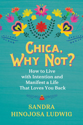 Chica Why Not?: How to Live with Intention and Manifest a Life That