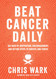 Beat Cancer Daily: 365 Days of Inspiration Encouragement and Action