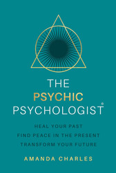 The Psychic Psychologist: Heal Your Past Find Peace in the Present