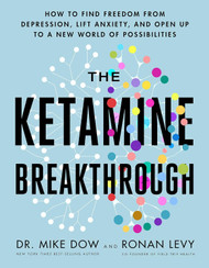 The Ketamine Breakthrough: How to Find Freedom from Depression Lift