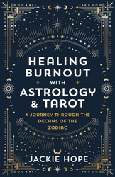 Healing Burnout with Astrology & Tarot: A Journey through the Decans