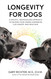 Longevity for Dogs: A Holistic Individualized Approach to Helping
