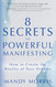 8 Secrets to Powerful Manifesting: How to Create the Reality of Your