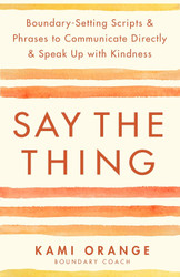 Say the Thing: Boundary-Setting Scripts & Phrases to Communicate