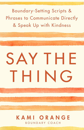 Say the Thing: Boundary-Setting Scripts & Phrases to Communicate