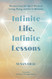 Infinite Life Infinite Lessons: Wisdom from the Spirit World on