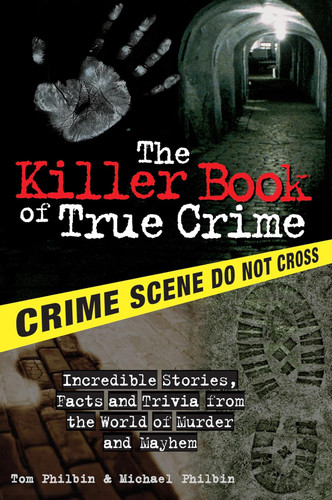 The Killer Book of True Crime: Incredible Stories Facts and Trivia