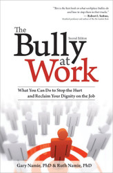The Bully at Work: What You Can Do to Stop the Hurt and Reclaim Your