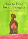 How to Heal Toxic Thoughts