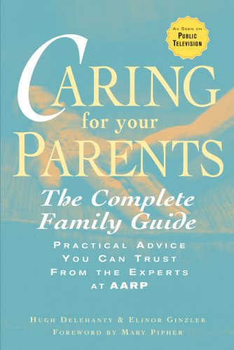 Caring for Your Parents: The Complete Family Guide (AARP )