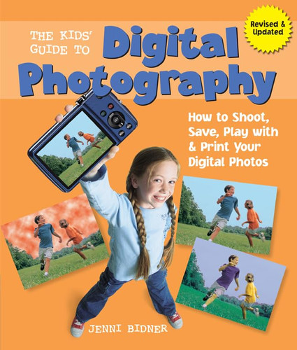 The Kids' Guide to Digital Photography: How to Shoot Save Play with &