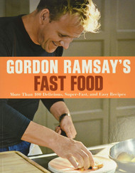 Gordon Ramsay's Fast Food: More Than 100 Delicious Super-Fast and