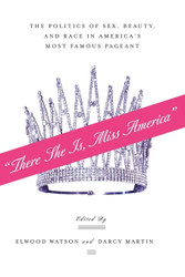There She Is Miss America: The Politics of Sex Beauty and Race in